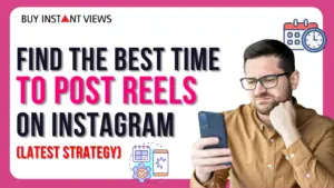 What is the Best Time to post reels on Instagram for More Views in 2024