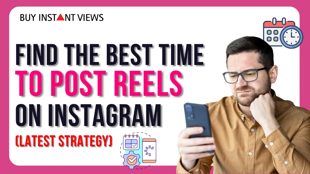 What is the Best Time to post reels on Instagram for More Views in 2024